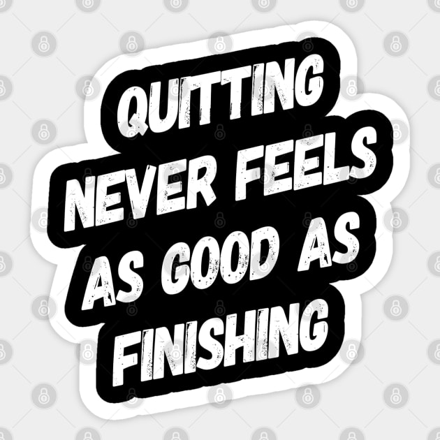 Quitting Never Feels As Good as Finishing | Motivational Sayings Sticker by DesignsbyZazz